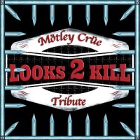 Looks 2 Kill - Tribute to Motley Crue